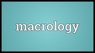 Macrology Meaning - Dictionary for learning English