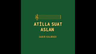 Atilla Suat Aslan - Sabır Kalmadı Resimi