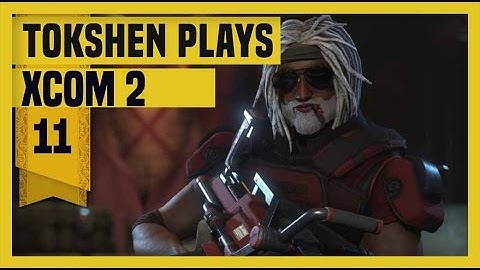 XCOM 2: Take Back Earth-  Part 11