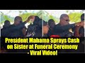 President Mahama Sprays Cash on Sister at Funeral Ceremony - Viral Video!