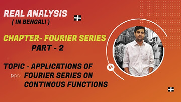 FOURIER SERIES,PART 2,IN BENGALI(FOURIER SERIES ON CONTINIOUS FUNCTIONS)