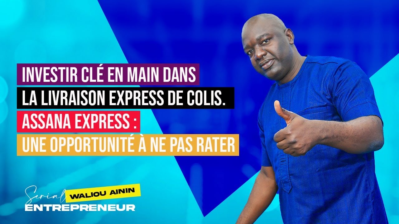 WALIOU AININ : INVESTIR CLÉ EN MAIN DANS LA LIVRAISON EXPRESS DE COLIS.