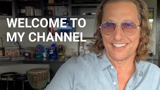 Welcome To My Channel | Matthew Mcconaughey