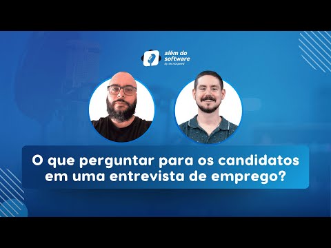 O que perguntar para os candidatos em uma entrevista de emprego? | Podcast Além do Software #003