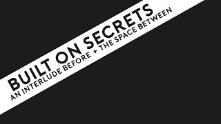 Watch Built On Secrets The Space Between video