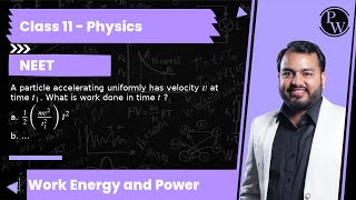 A particle accelerating uniformly has velocity v at time t_1. What is work done in time t ? a. 1/...