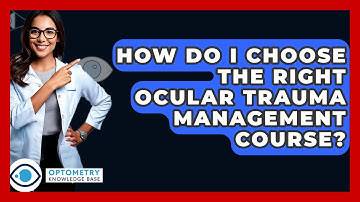 How Do I Choose The Right Ocular Trauma Management Course? - Optometry Knowledge Base