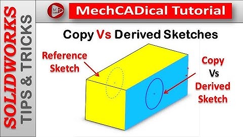 Copy VS Derived Sketches (Difference ) In SolidWorks