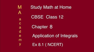CBSE Class 12-Chapter 8-Application of Integrals-Part 1/4-Ex 8.1 (NCERT)-MA academy