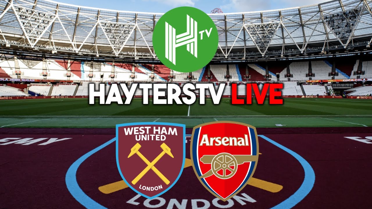 HAYTERSTV MATCHDAY LIVE! West Ham v Arsenal