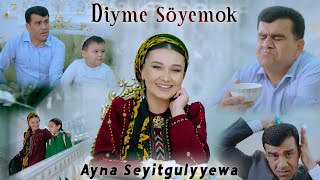 Diyme Söyemok 2023 Taze Aydymlar - Ayna Seýyitgulyyewa