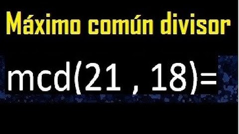 mcd 21 y 18 , maximo comun divisor , como se halla , ejemplos