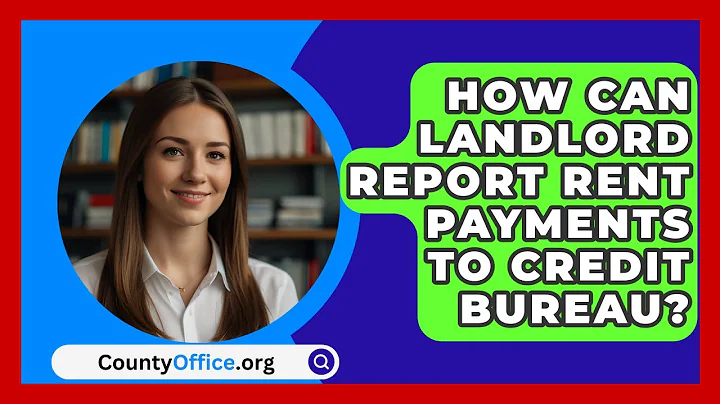 How Can Landlord Report Rent Payments To Credit Bureau? - CountyOffice.org