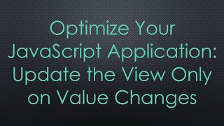 Optimize Your JavaScript Application: Update the View Only on Value Changes