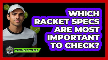 Which Racket Specs Are Most Important To Check?
