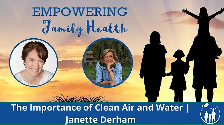 The Importance of Clean Air and Water | Janette De...