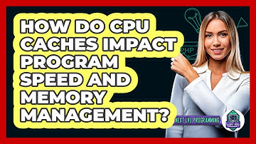 How Do CPU Caches Impact Program Speed And Memory Management? - Next LVL Programming