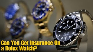 Can You Get Insurance On a Rolex Watch?