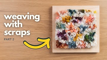 Weaving With Scraps (Part 2)