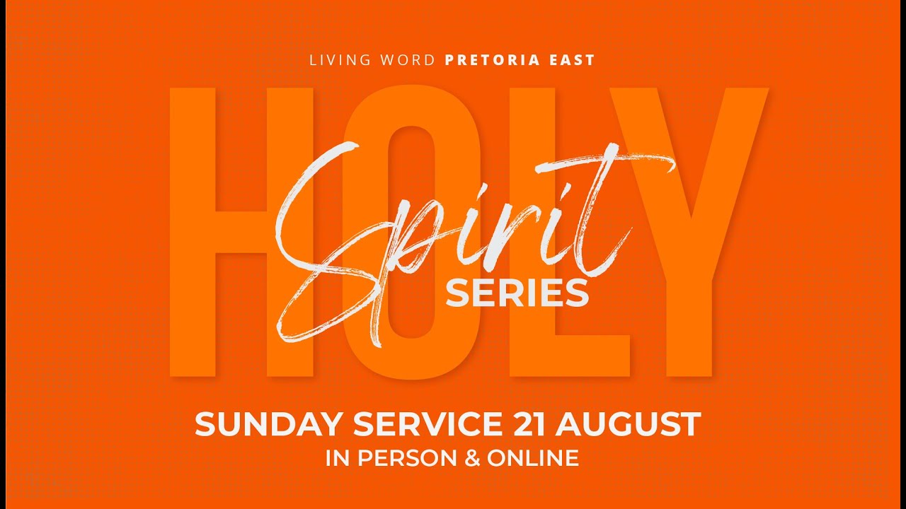 Living Word Pretoria East, Sunday 21 August 2022