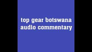 Top Gear Botswana Audio Commentary