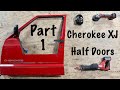 CHEROKEE XJ HALF DOORS (part one)