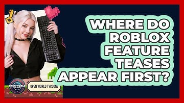 Where Do Roblox Feature Teases Appear First? - Open World Tycoons