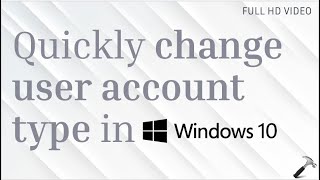 Quickly change user account type in Windows 10