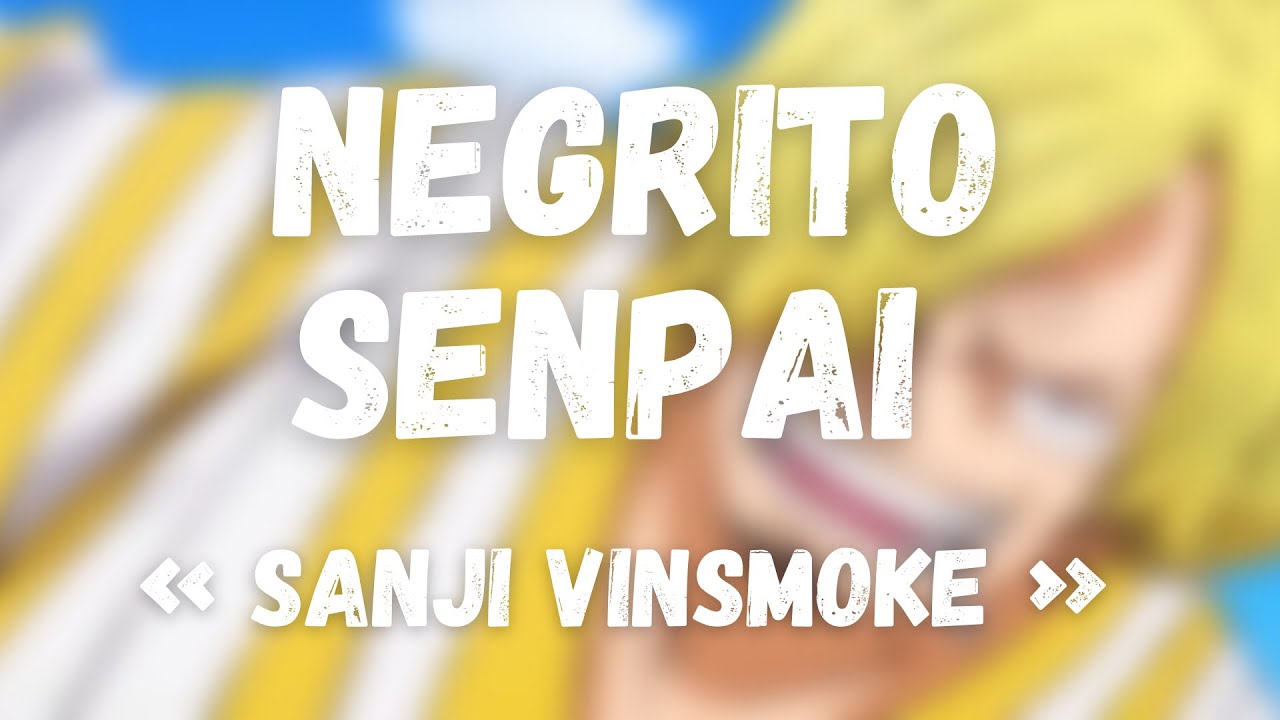 Negrito Senpai Sanji Vinsmoke Amv One Piece Sanji Prod By Sneakey Wav Youtube