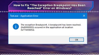 How to Fix “The Exception Breakpoint Has Been Reached” Error on Windows Content