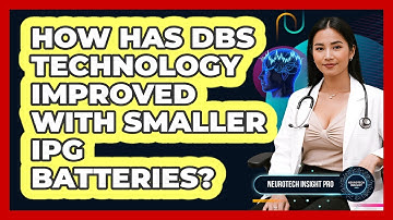 How Has DBS Technology Improved With Smaller IPG Batteries? - Neurotech Insight Pro