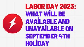 Labor Day 2023: What Will Be Available and Unavailable on September 4th Holiday