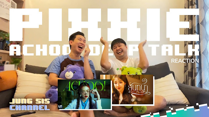 PIMMA PiXXiE - ACHOO & INGKHO PiXXiE - สนทนา (Deep Talk) MV แวะมา T-POPบ้าง [Reaction By #จองเวรซิส]