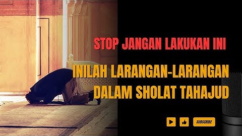 HATI-HATI❗ Inilah 4 Larangan Dalam Sholat Tahajud | Rajin Sholat Tahajud Tapi Doa Belum Terkabul