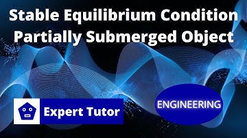 Condition for Stable Equilibrium for a Partially Submerged Body | Fluid Mechanics 6 | Expert Tutor