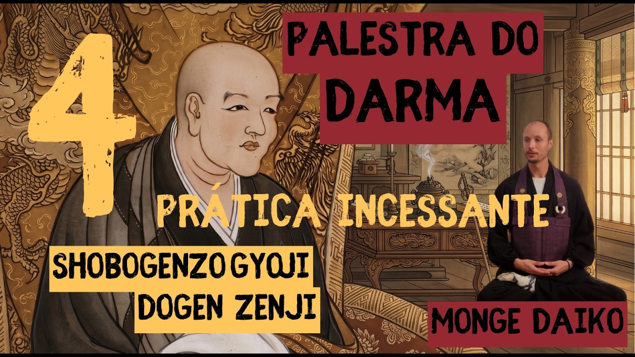 Monge Daiko - Palestra do Darma-SHOBOGENZO GYOJI de mestre Eihei Dogen -Prática Incessante - PARTE 4