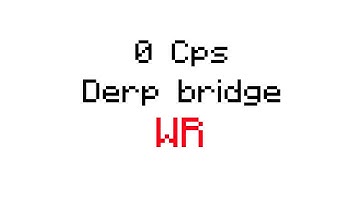 Former WR - 0 cps no sprint derp bridge (10 blocks)