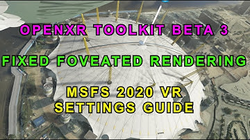 MSFS 2020/ OPENXR TOOLKIT / FIXED FOVEATED RENDERING / SETTINGS GUIDE