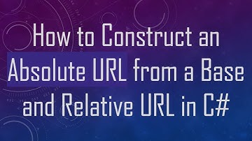 How to Construct an Absolute URL from a Base and Relative URL in C#