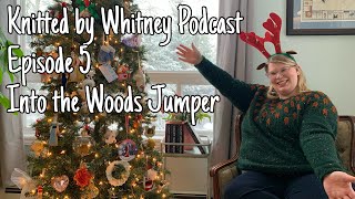 Knitted by Whitney Podcast - Ep 5 Into the Woods Jumper