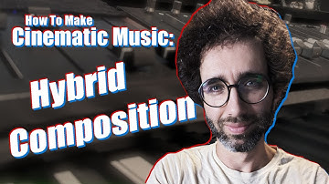 How to make Cinematic Music: Developing Hybrid Composition Workflows
