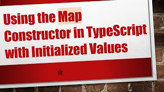 Using the Map Constructor in TypeScript with Initialized Values