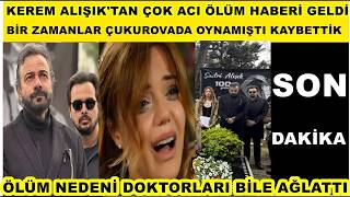 Kerem Alışıkdan Kahreden Ölüm Haberi Geldi Hilal Altınbilek Bu Haberle Yıktı Kaybettik Sanatçımızı