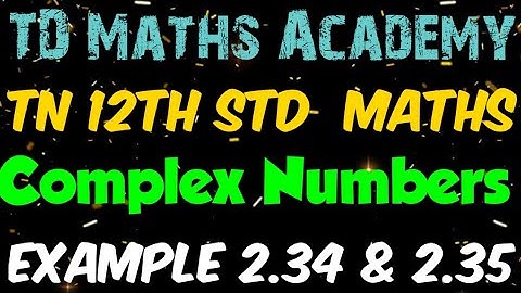 Tamilnadu new syllabus 12th standard Mathematics | Chapter 2 : Complex Numbers - Eg 2.34 & 2.35