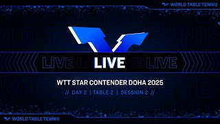 : LIVE! | T2 | Day 2 | WTT Star Contender Doha 2025 | Session 2