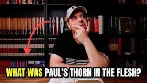 Paul’s Thorn in the Flesh: Was He Sick, Tempted With Sin, or Persecuted?