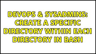 DevOps & SysAdmins: create a specific directory within each directory in bash
