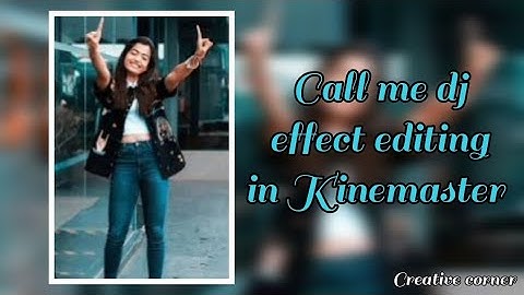 How to edit call me dj effect |Kinemaster | Creative corner