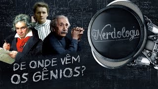 De onde vêm os gênios? | Nerdologia