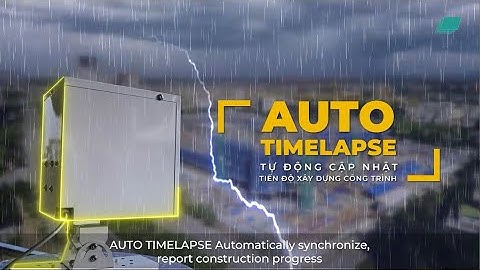DỊCH VỤ TIMELAPSE - GIÁM SÁT TIẾN ĐỘ XÂY DỰNG HIỆU QUẢ
